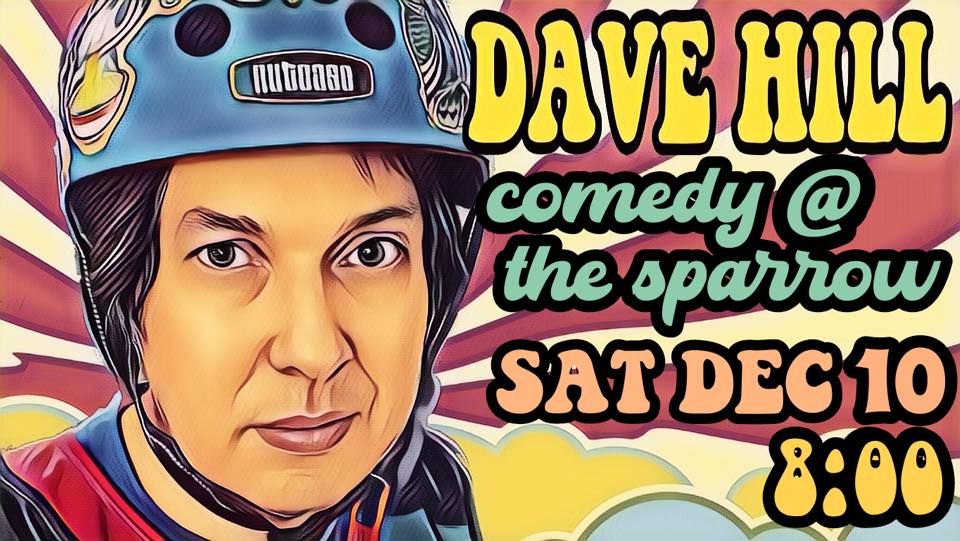 Comedy @The Sparrow w\/Dave Hill