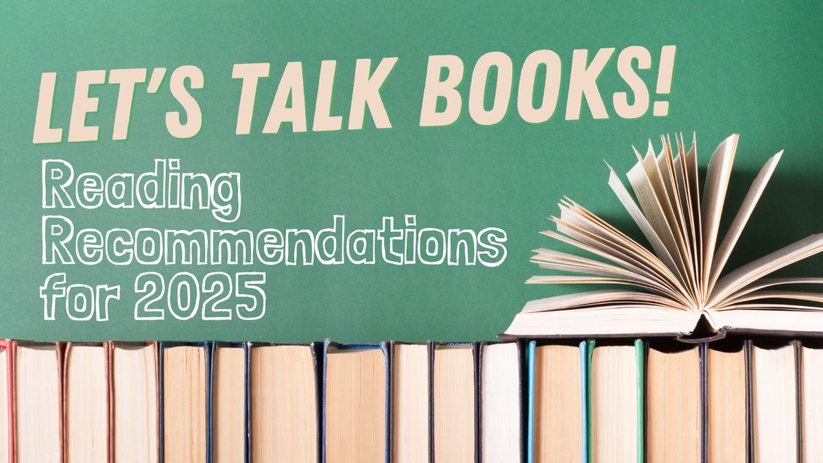 Let's Talk Books! Reading Recommendations for 2025