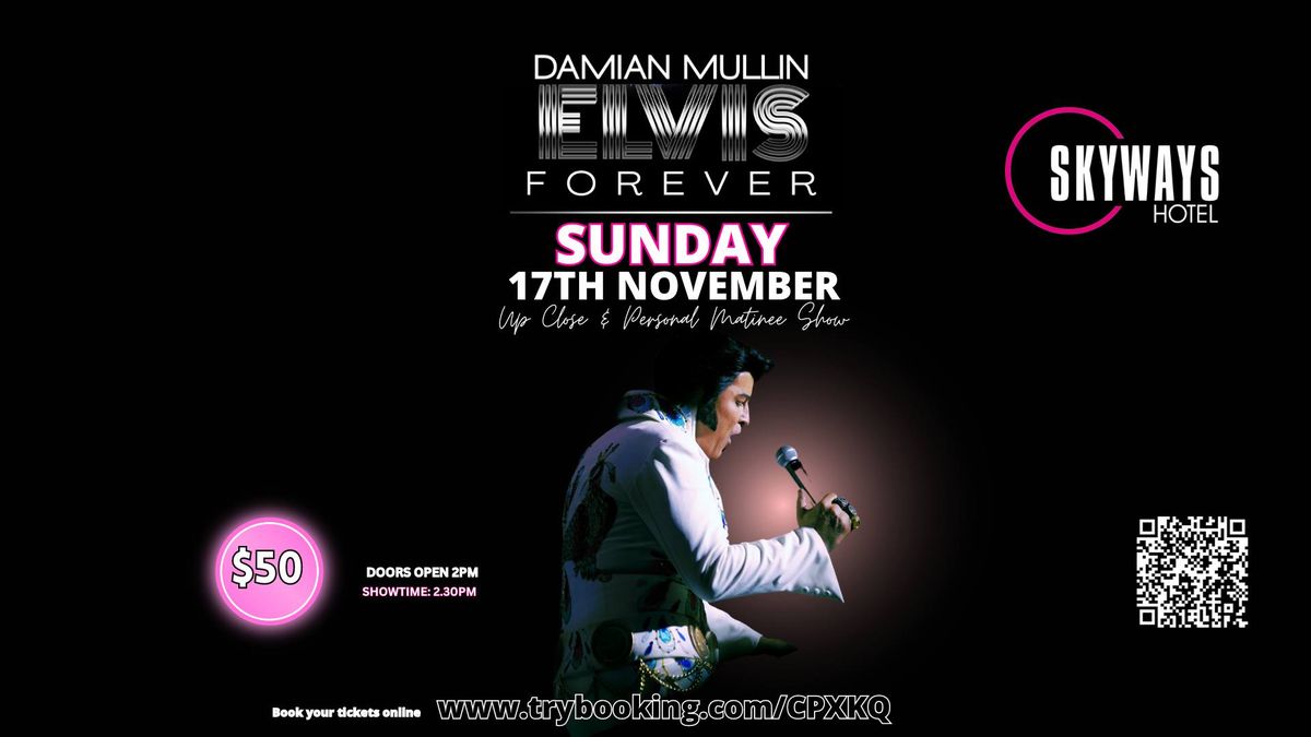 Elvis Forever Damian Mullin Up Close & Personal Matinee Show