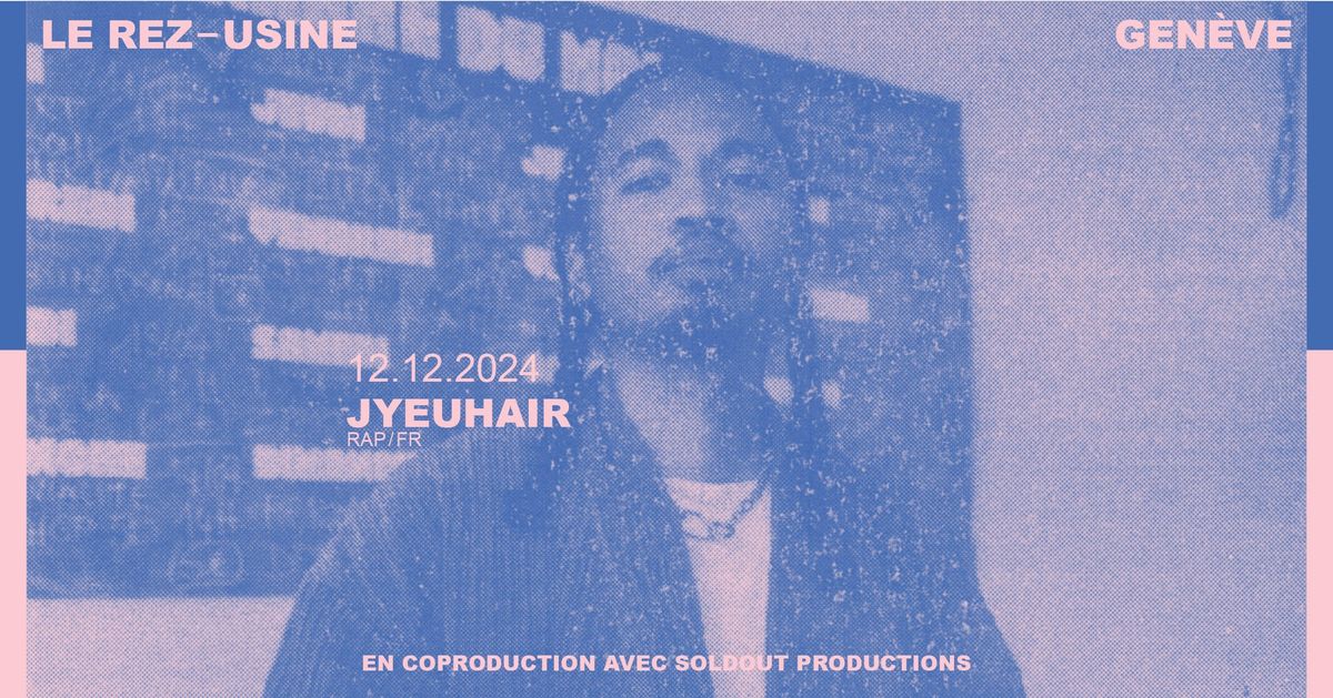 JYEUHAIR | Le Rez\u2013Usine Gen\u00e8ve