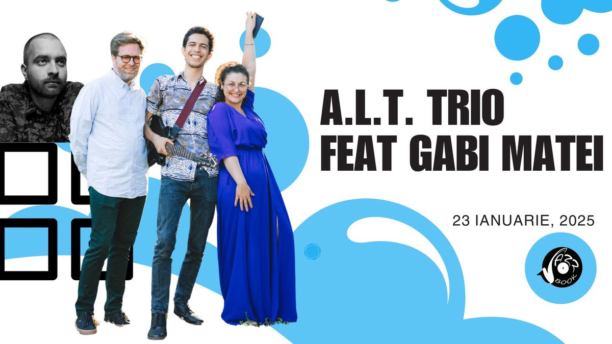 A.L.T. TRIO feat GABI MATEI