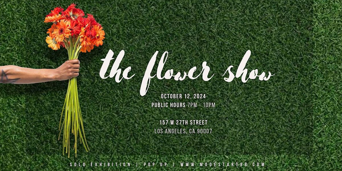 The  Flower Show:  Solo Art Exhibition - By Modest Art 88 'Russell L. Scott