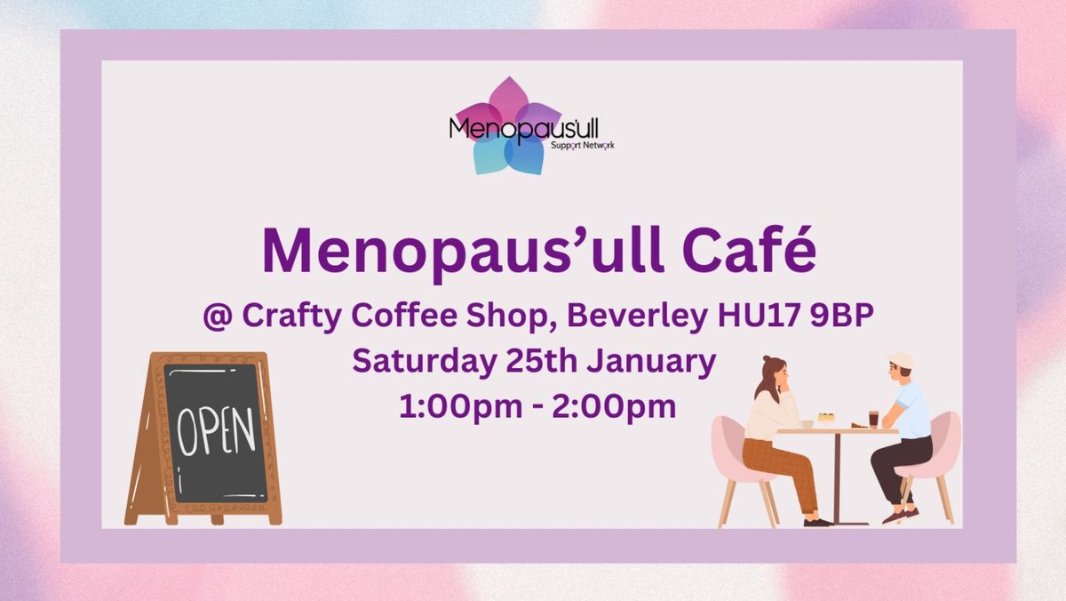 25.01.25 - Menopaus'ull Cafe @ Crafty Coffee Shop, Beverley