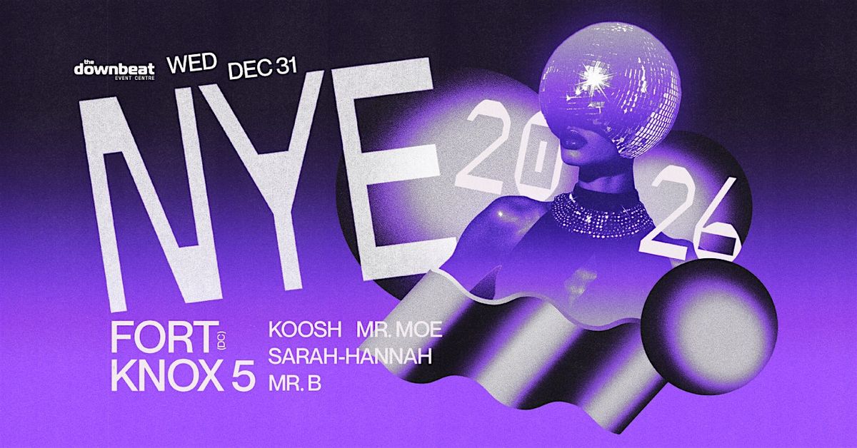 NYE 2026 Ft: Fort Knox 5, Koosh, Mr. Moe, Sarah-Hannah, Mr. B