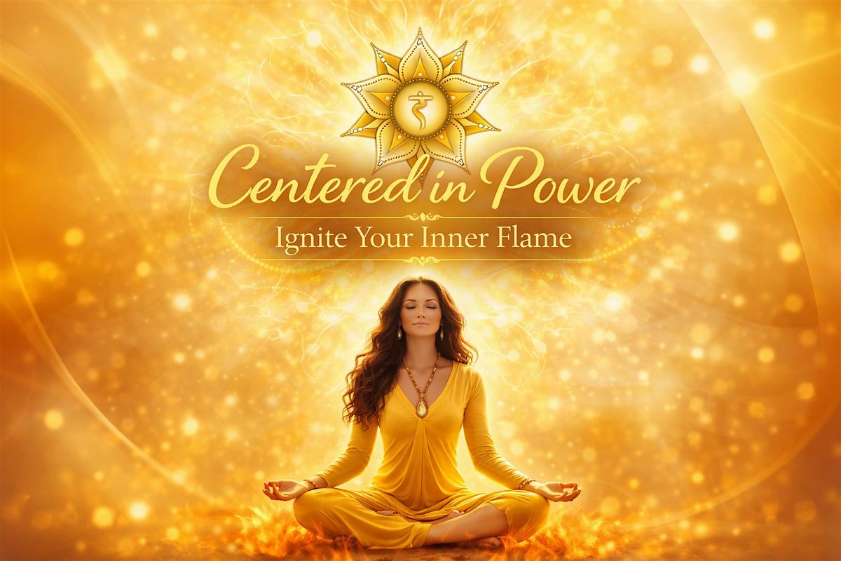Divine Feminine Circle: Centered in Power: Ignite Your Inner Flame ...