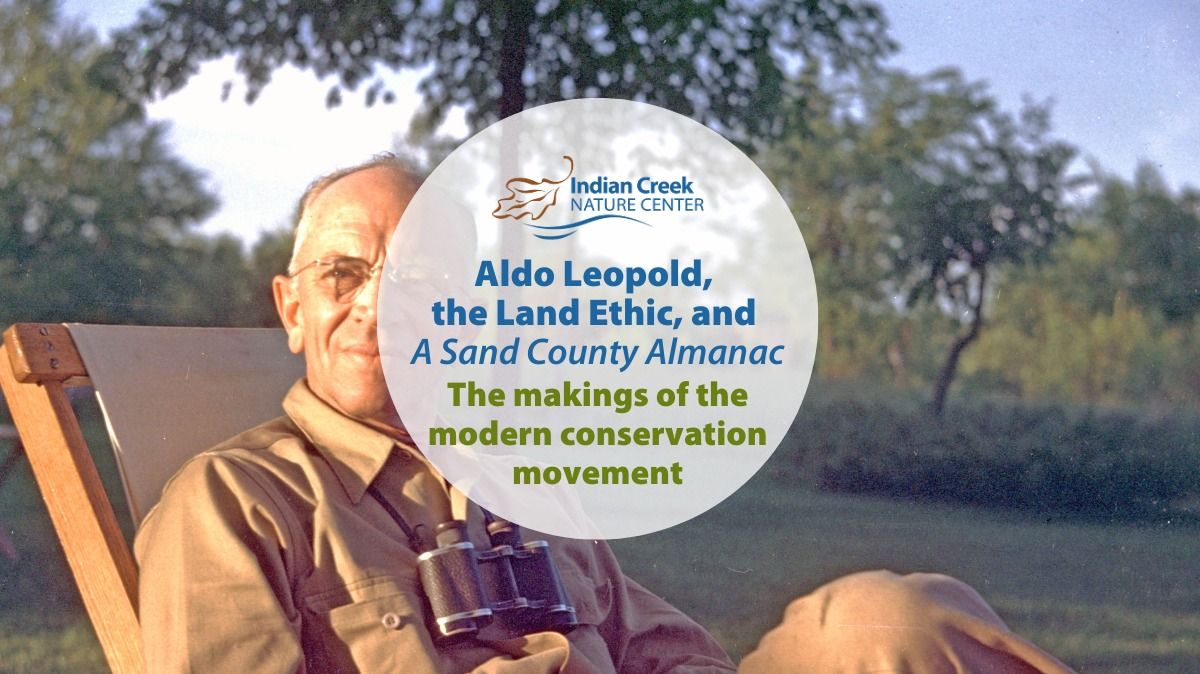 Aldo Leopold, the Land Ethic, and A Sand County Almanac: The makings of a movement