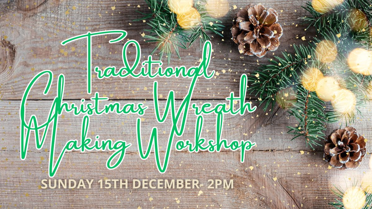 Traditional Christmas Wreath Making Workshop- 15th December