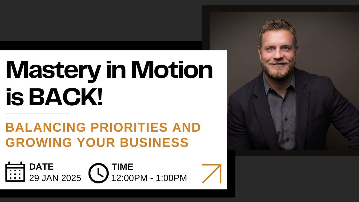 Mastery in Motion: Balancing Priorities and Growing Your Business