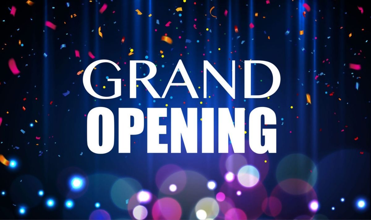 Grand Opening Celebration!!        WE ARE OPEN NOW!!