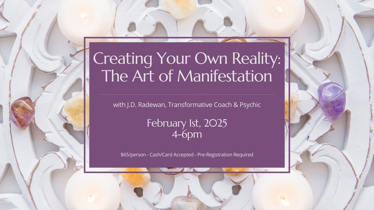 Creating Your Own Reality: The Art of Manifestation