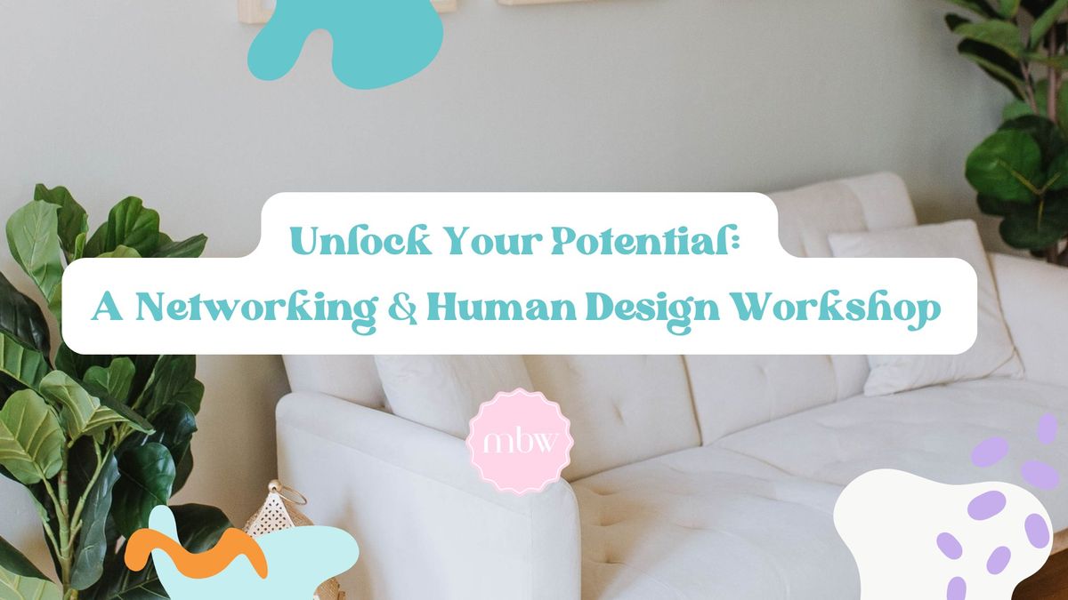 \ud83c\udf1f Unlock Your Potential: A Networking & Human Design Workshop \ud83c\udf1f