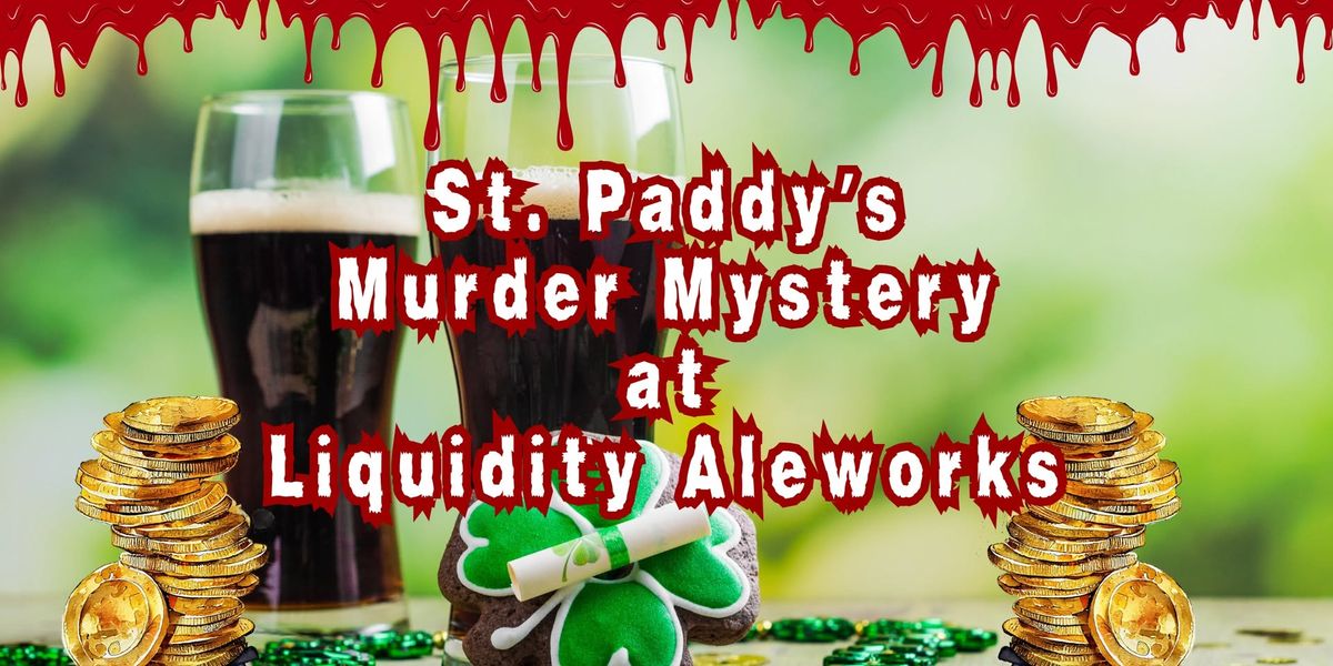 St. Paddy's Day Murder Mystery at Liquidity Aleworks