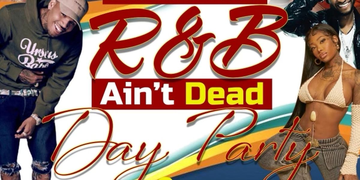 R&B Ain't Dead Day Party