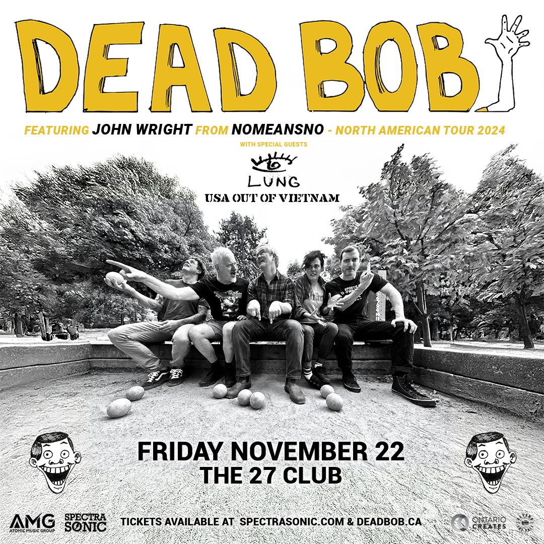 DEAD BOB (John Wright of NOMEANSNO), Lung, USA Out Of VIetnam - Ottawa