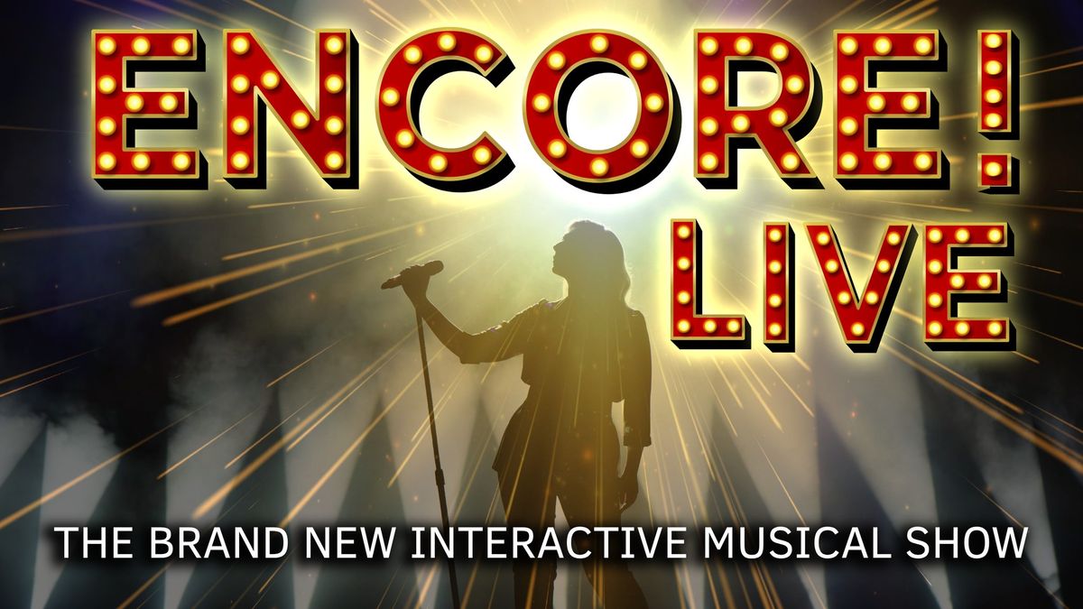 Encore! Live - A Brand New Interactive Musical | 16th March 2025 - The Forum Theatre Billingham