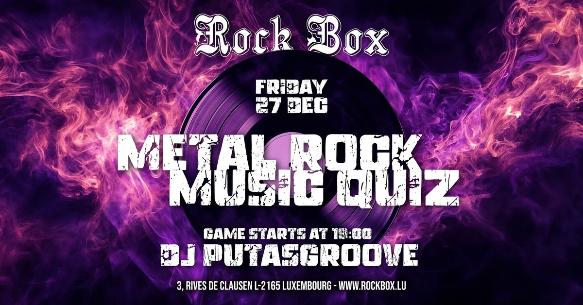 METAL ROCK MUSIC QUIZ \u2022 DJ PUTASGROOVE \u2022 ROCKBOX LUXEMBOURG \ud83d\udd25\ud83d\udd25