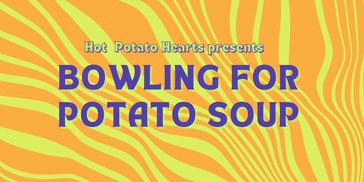 Bowling For Potato Soup