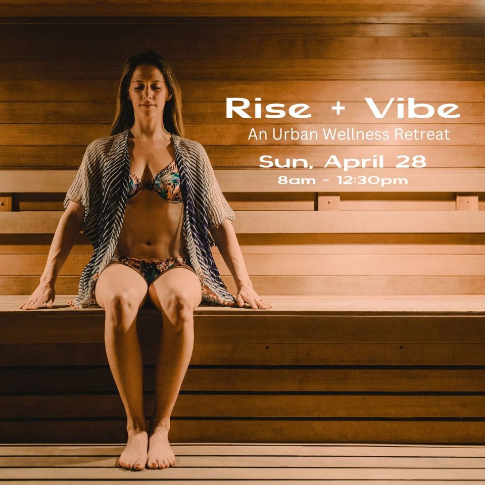 Rise + Vibe  |  An Urban Wellness Retreat  |  April 28