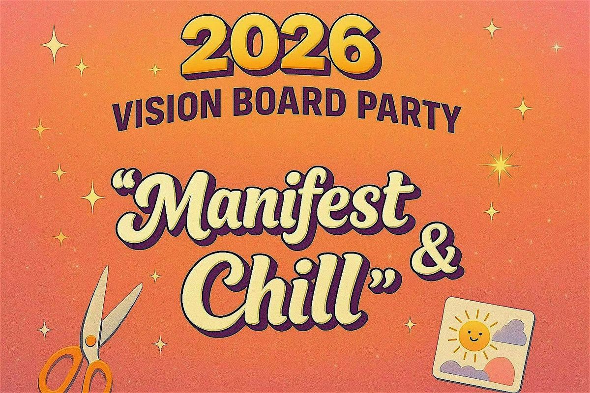 2026 Vision Board Party: \u201cManifest & Chill\u201d