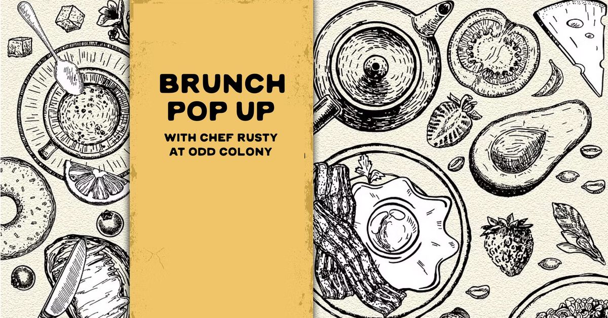 BRUNCH POP UP with Chef Rusty at Odd Colony