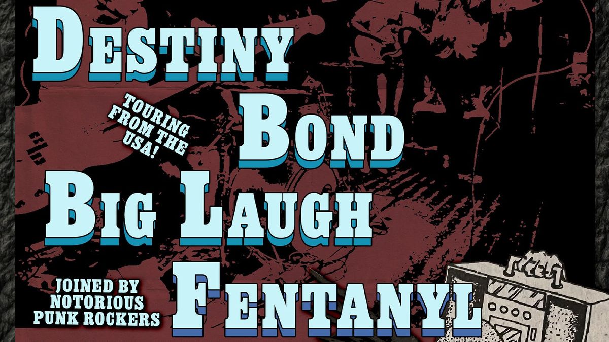 Destiny Bond \/ Big Laugh \/ Fentanyl