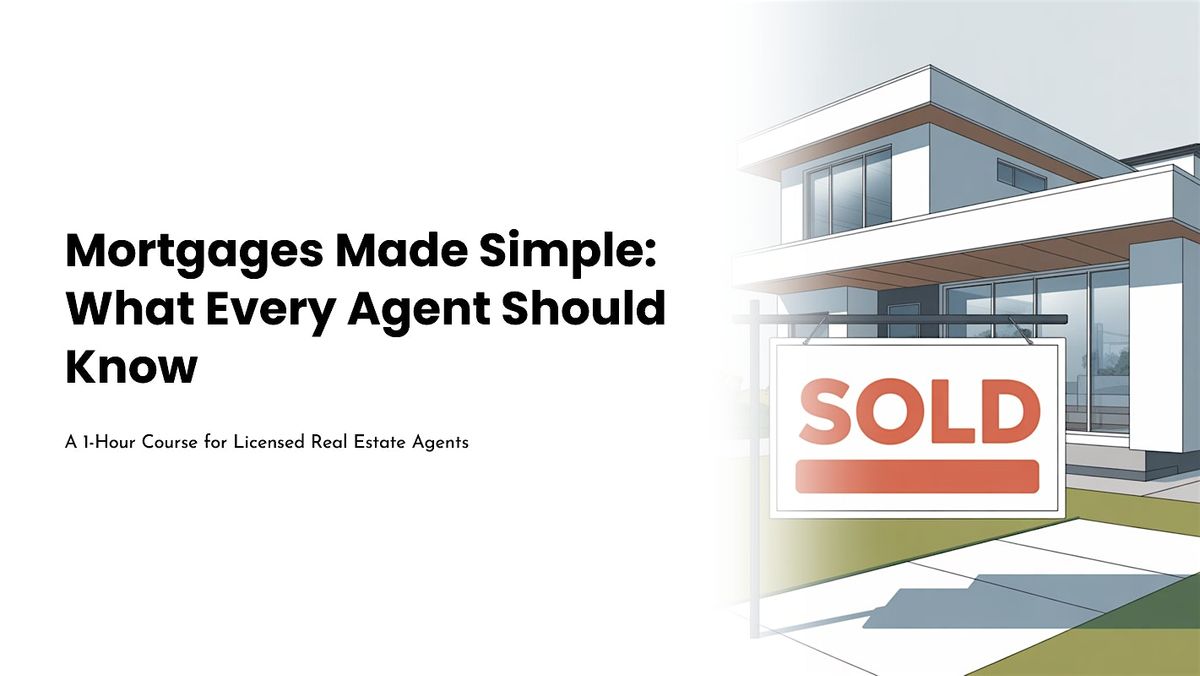 Mortgages Made Simple: What Every RE Agent Should Know