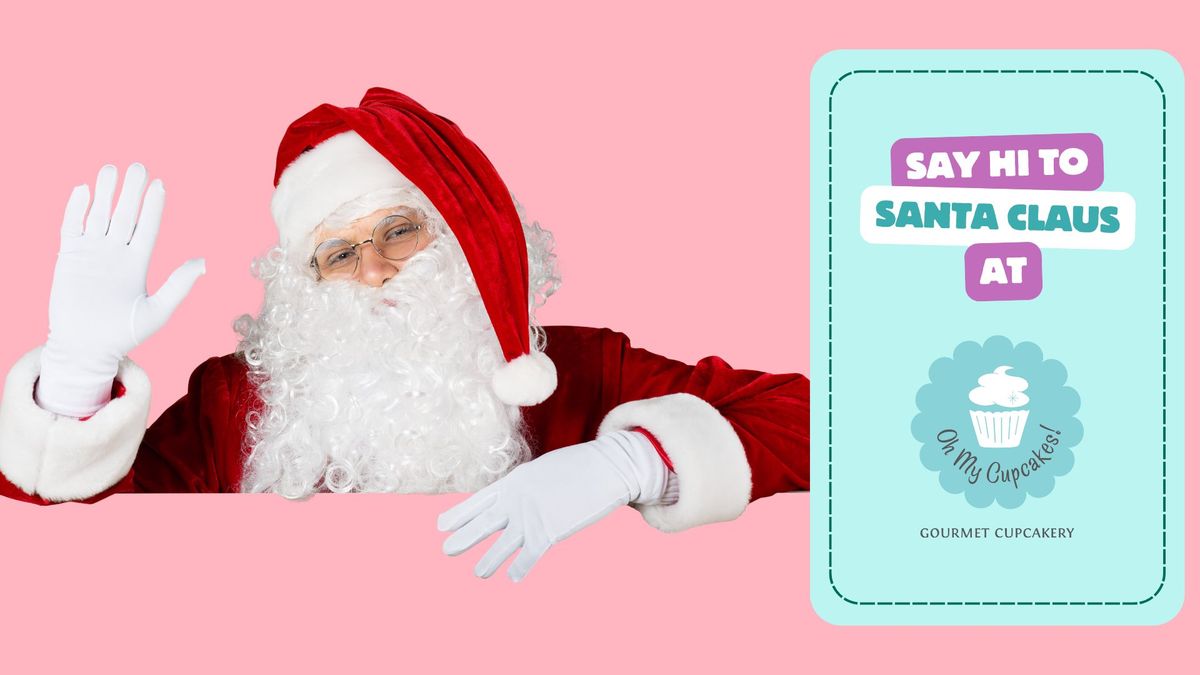 Meet Santa \ud83c\udf85 at Oh My Cupcakes!