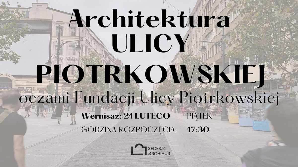 Wernisa\u017c wystawy "Architektura Ulicy Piotrkowskiej oczami Fundacji Ulicy Piotrkowskiej"