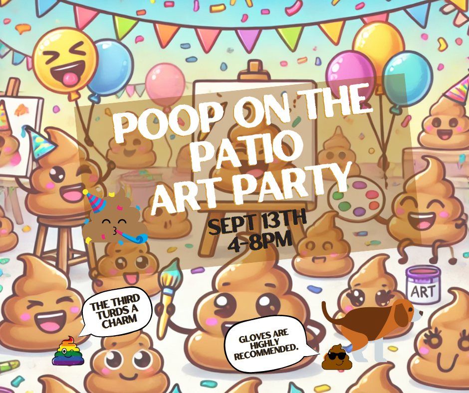 Poop on the Patio - Art Party