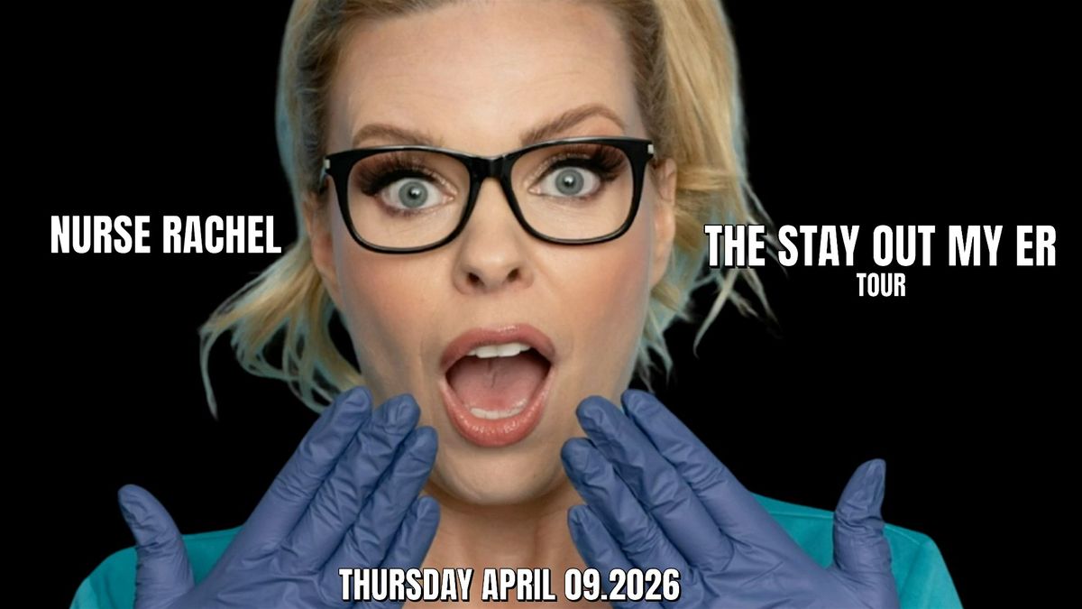 NURSE RACHEL PRESENTS THE STAY OUT MY E.R TOUR