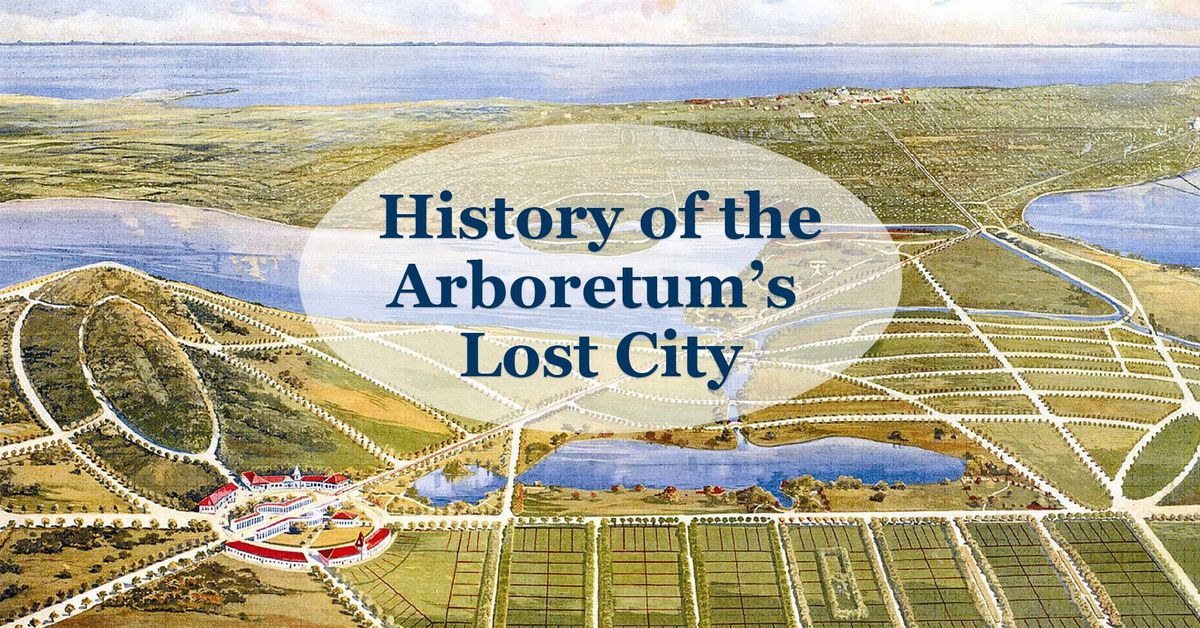 Class: History of the Arboretum\u2019s Lost City