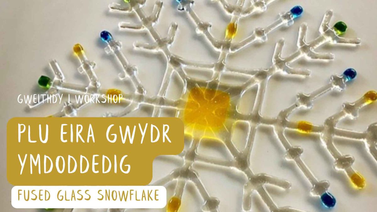 Gweithdy - Plu Eira Gwydr Ymdoddedig | Workshop - Fused Glass Snowflake