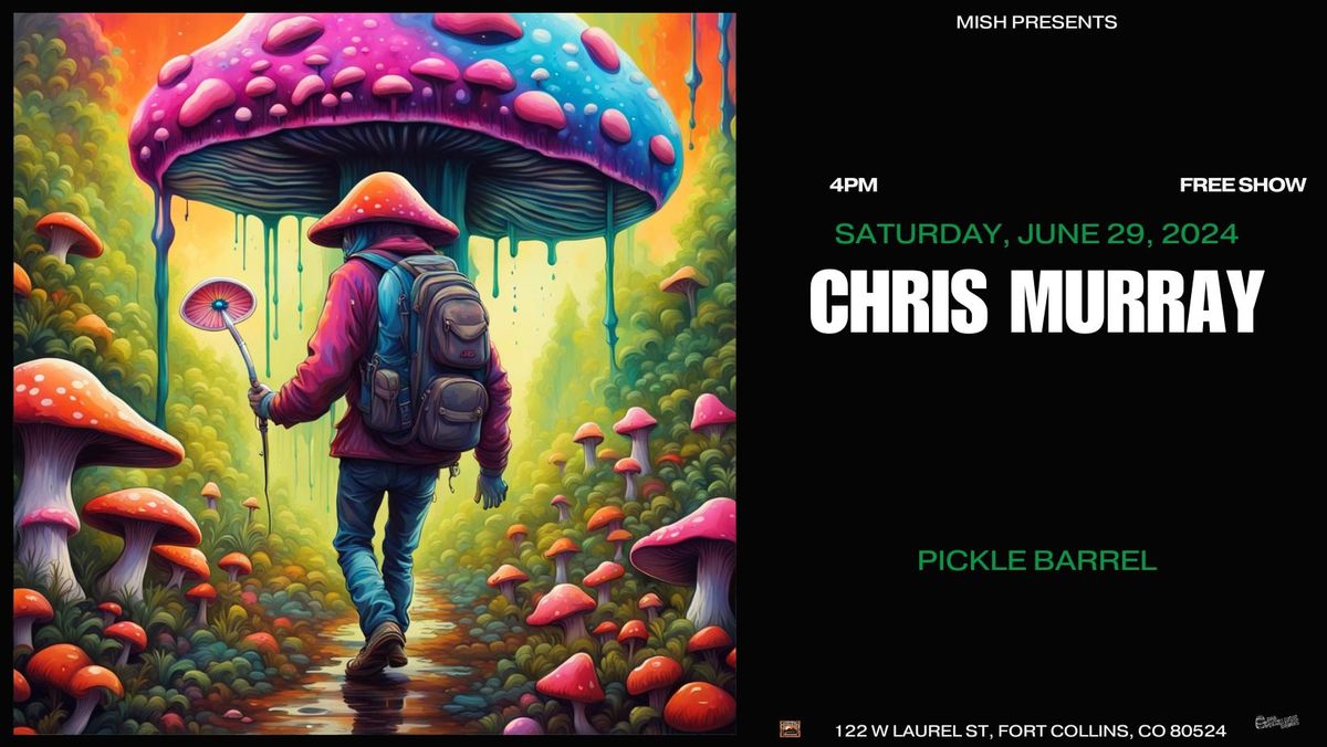 Mish Presents: Chris Murray Live at Pickle Barrel 