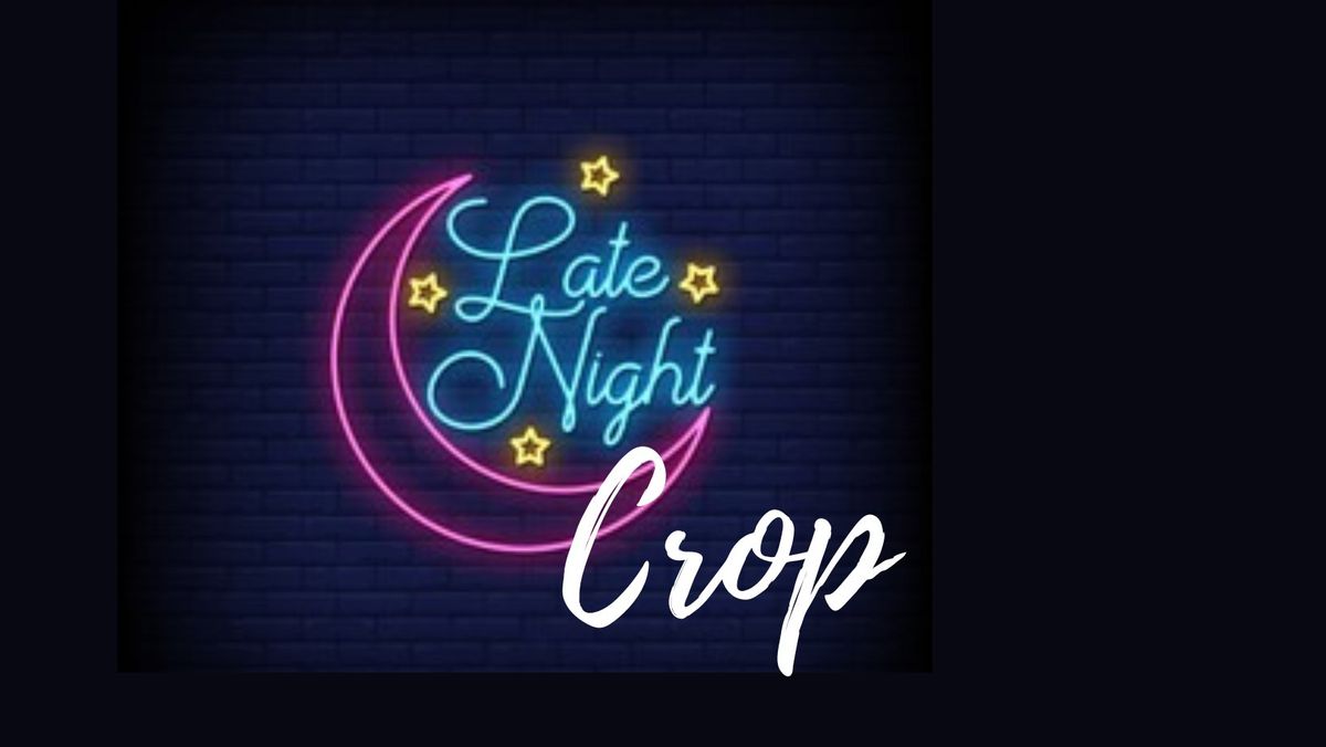 DECEMBER Late Night Crop Weekend