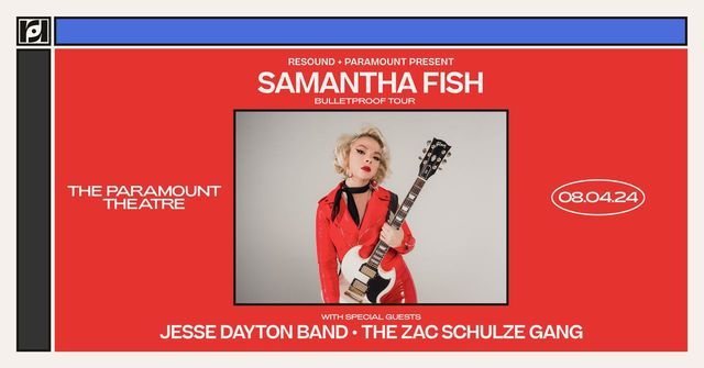  Resound & Paramount Present: Samantha Fish w\/Jesse Dayton Band, The Zac Schulze Gang on 8\/04 