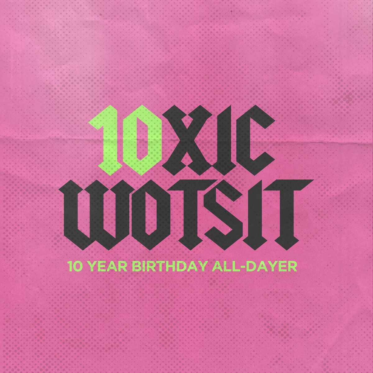 10 Years Of Toxic Wotsit All Dayer