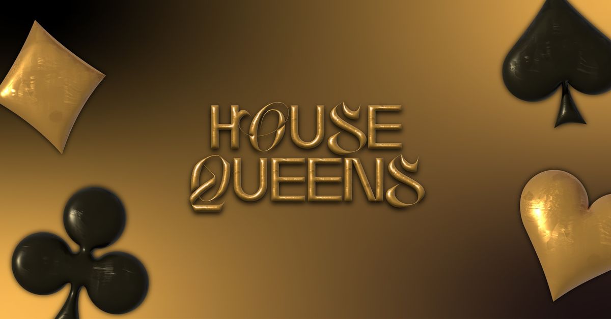 HOUSE QUEENS - w\/ Baerbelle, Ligal T., Ana Cover, LIZZN