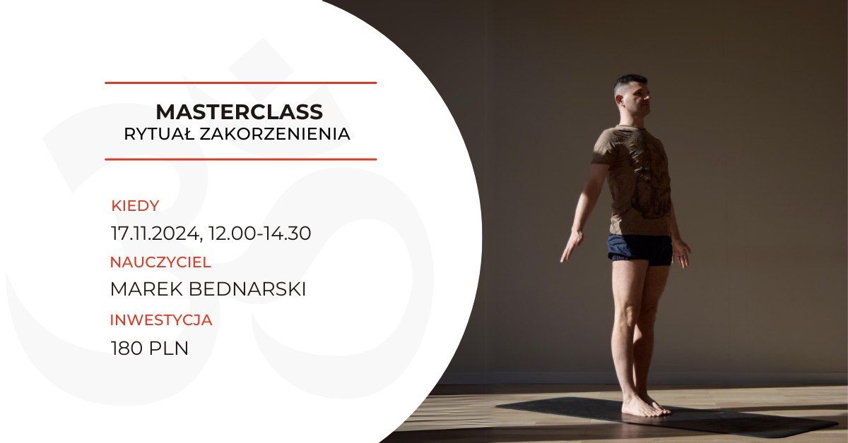 MASTERCLASS "Rytua\u0142 zakorzenienia" z Markiem Bednarskim!