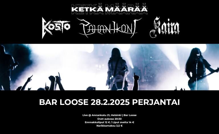 KETK\u00c4 M\u00c4\u00c4R\u00c4\u00c4: KOSTO x KAIRA x PAHAN IKONI - BAR LOOSE 28.2.2025