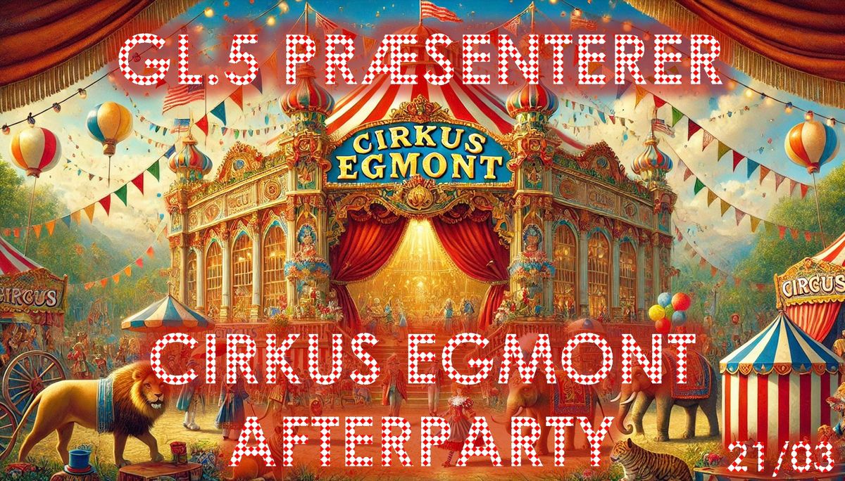 GL5 VENNEFEST AFTERPARTY: CIRKUS EGMONT