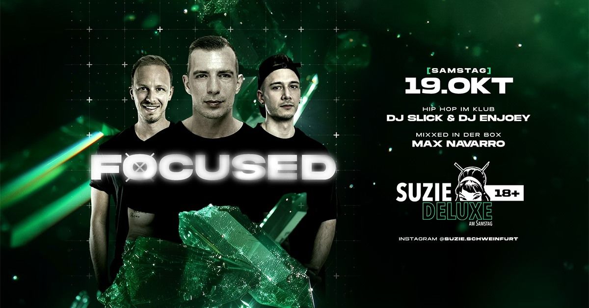 Suzie.Deluxe am Samstag - Focused m\/ DJ Slick, DJ Enjoey & Max Navarro | 18+