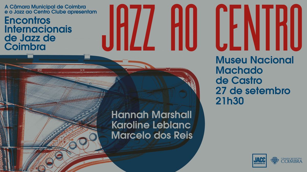 Festival Jazz ao Centro 2024 \u2022 Hannah Marshall \/ Karoline Leblanc \/ Marcelo dos Reis