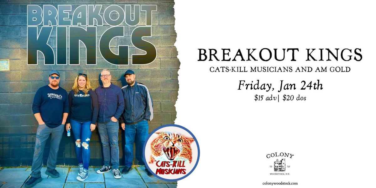 Breakout Kings w\/ Cats-K*ll Musicians and AM Gold | Colony \u2022 Woodstock, NY