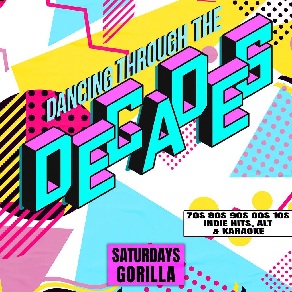Decades - Every Saturday at Gorilla - 80s, 90s, 00s & Now
