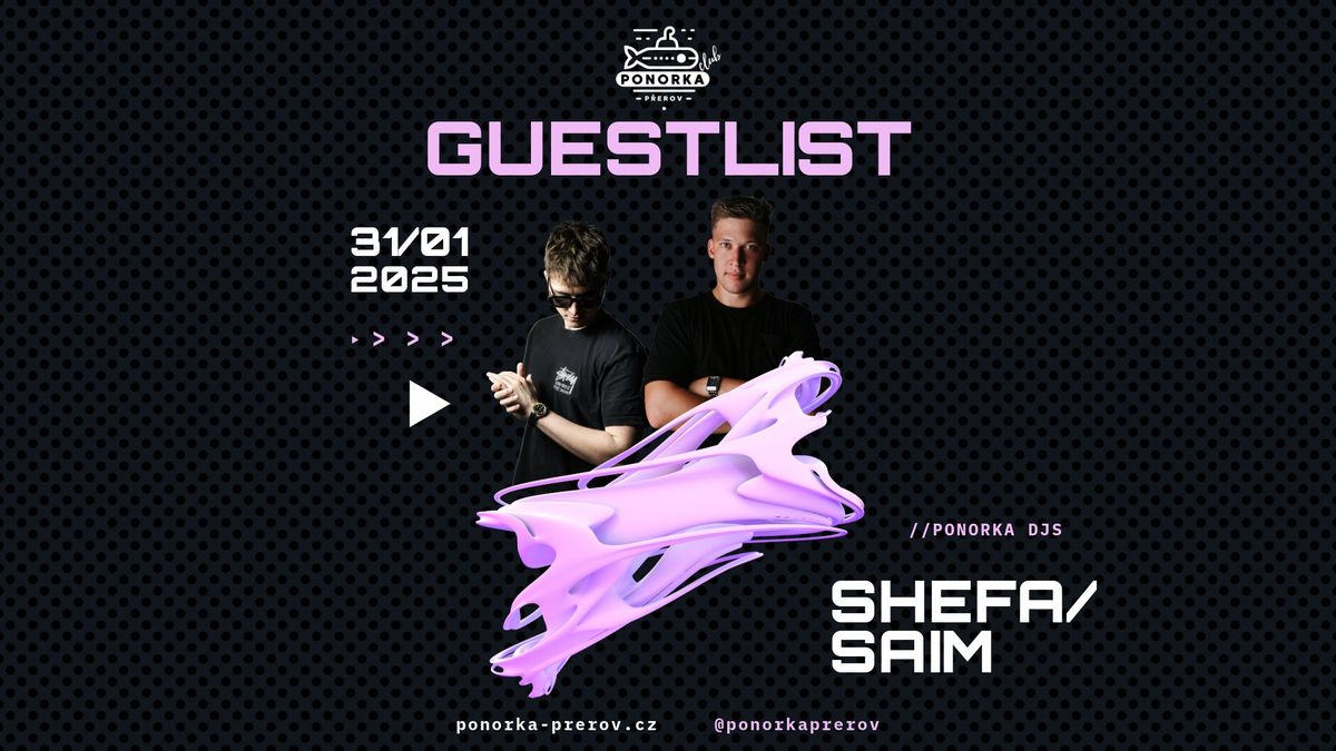 GUESTLIST na Ponorce \ud83c\udf1f SHEFA & SAIM | 31\/1