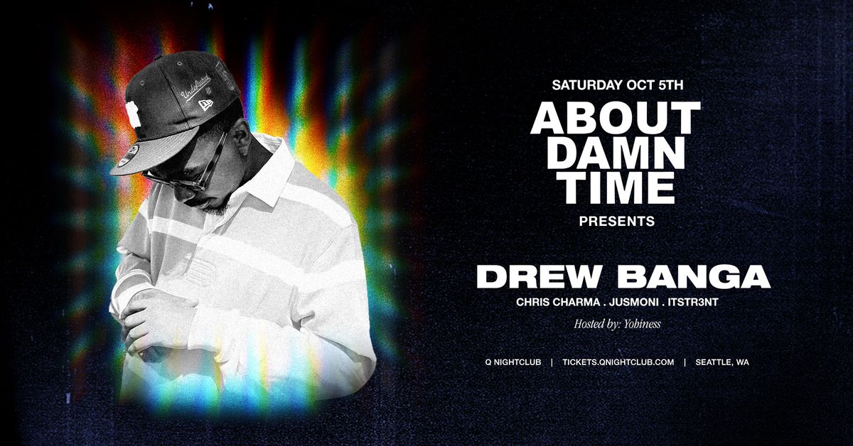 ABOUT DAMN TIME: DREW BANGA