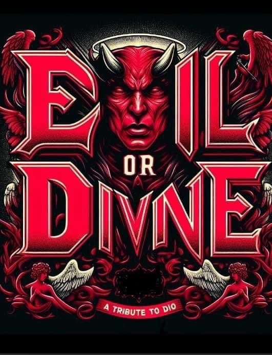  Evil or Divine a tribute to Dio plus a co heading guest TBA 