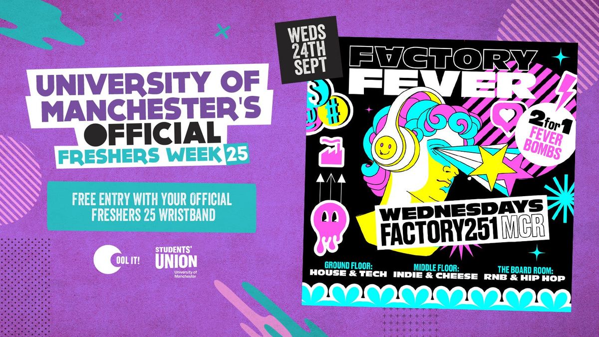 DAY 4 - OFFICIAL UNI OF MANCHESTER EVENT 1 - FACTORY FEVER