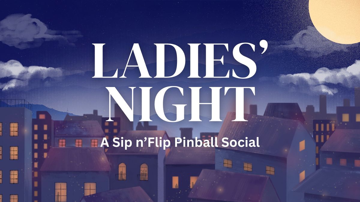 Ladies' Night A Sip n'Flip Pinball Social