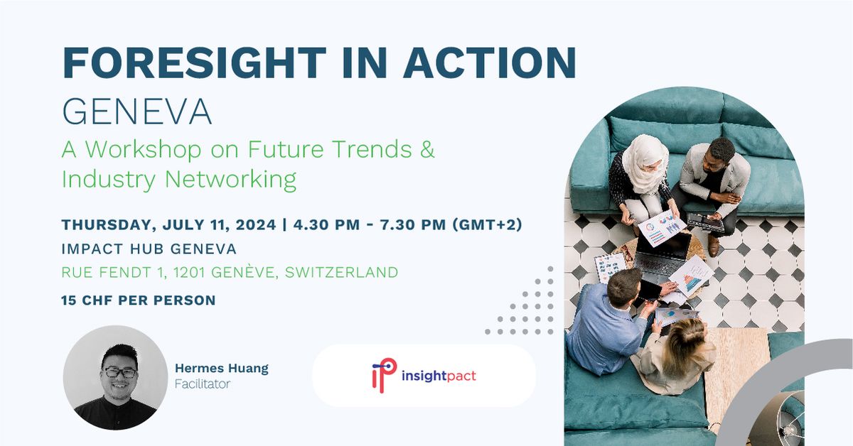 Foresight in Action (Geneva): A Workshop on Future Trends & Industry Networking